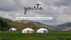 La signification spirituelle de la yourte